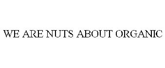 WE ARE NUTS ABOUT ORGANIC