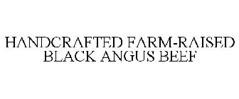 HANDCRAFTED FARM-RAISED BLACK ANGUS BEEF