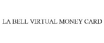 LA BELL VIRTUAL MONEY CARD