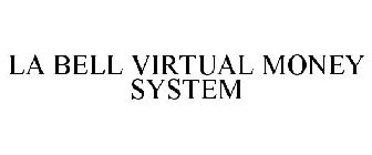 LA BELL VIRTUAL MONEY SYSTEM