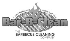 BAR-B-CLEAN THE BARBECUE CLEANING COMPANY A CLEAN BARBECUE IS A HEALTHY BARBECUE