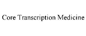 CORE TRANSCRIPTION MEDICINE