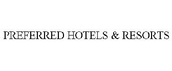 PREFERRED HOTELS & RESORTS