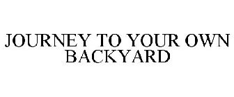 JOURNEY TO YOUR OWN BACKYARD