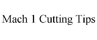 MACH 1 CUTTING TIPS