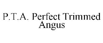 P.T.A. PERFECT TRIMMED ANGUS