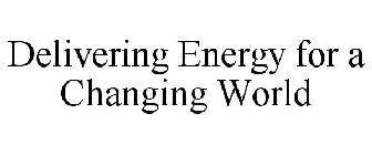 DELIVERING ENERGY FOR A CHANGING WORLD