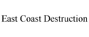 EAST COAST DESTRUCTION