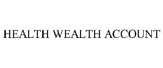 HEALTH WEALTH ACCOUNT