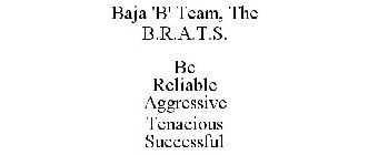 BAJA 'B' TEAM, THE B.R.A.T.S. BE RELIABLE AGGRESSIVE TENACIOUS SUCCESSFUL