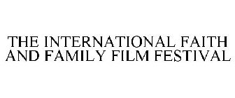 THE INTERNATIONAL FAITH AND FAMILY FILM FESTIVAL