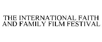 THE INTERNATIONAL FAITH AND FAMILY FILM FESTIVAL