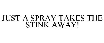 JUST A SPRAY TAKES THE STINK AWAY!