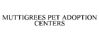 MUTTIGREES PET ADOPTION CENTERS