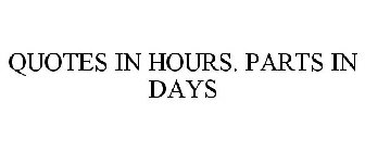 QUOTES IN HOURS. PARTS IN DAYS