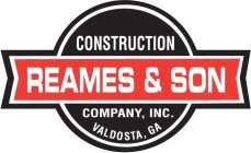 REAMES & SON CONSTRUCTION COMPANY, INC. VALDOSTA, GAVALDOSTA, GA