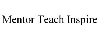 MENTOR TEACH INSPIRE