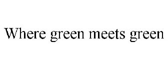 WHERE GREEN MEETS GREEN