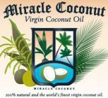 MIRACLE COCONUT VIRGIN COCONUT OIL MIRACLE COCONUT 100% NATURAL AND WORLD'S FINEST VIRGIN COCONUT OIL.