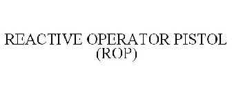 REACTIVE OPERATOR PISTOL (ROP)