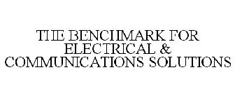 THE BENCHMARK FOR ELECTRICAL & COMMUNICATIONS SOLUTIONS