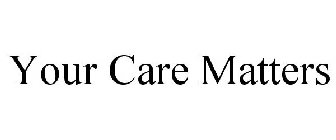 YOUR CARE MATTERS