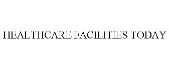 HEALTHCARE FACILITIES TODAY