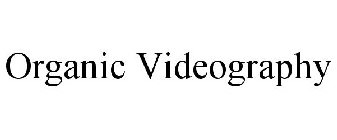 ORGANIC VIDEOGRAPHY