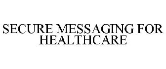 SECURE MESSAGING FOR HEALTHCARE