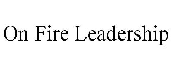 ON FIRE LEADERSHIP