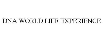 DNA WORLD LIFE EXPERIENCE