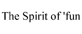 THE SPIRIT OF 'FUN