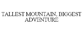 TALLEST MOUNTAIN, BIGGEST ADVENTURE