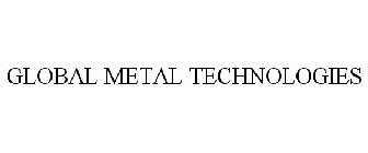 GLOBAL METAL TECHNOLOGIES