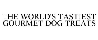 THE WORLD'S TASTIEST GOURMET DOG TREATS