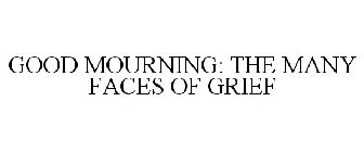 GOOD MOURNING: THE MANY FACES OF GRIEF