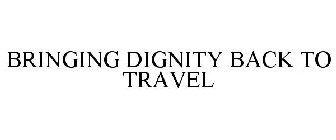 BRINGING DIGNITY BACK TO TRAVEL