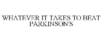 WHATEVER IT TAKES TO BEAT PARKINSON'S