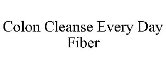 COLON CLEANSE EVERY DAY FIBER