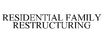 RESIDENTIAL FAMILY RESTRUCTURING