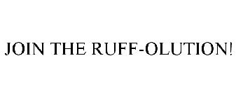 JOIN THE RUFF-OLUTION!