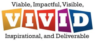 VIVID VIABLE, IMPACTFUL, VISIBLE, INSPIRATIONAL, AND DELIVERABLE