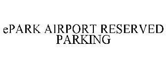 EPARK AIRPORT RESERVED PARKING