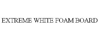 EXTREME WHITE FOAM BOARD