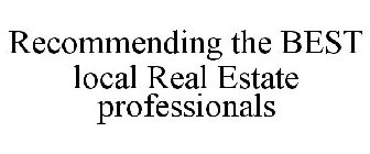 RECOMMENDING THE BEST LOCAL REAL ESTATE PROFESSIONALS