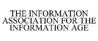 THE INFORMATION ASSOCIATION FOR THE INFORMATION AGE