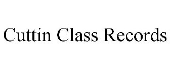 CUTTIN CLASS RECORDS