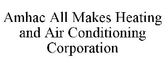 AMHAC ALL MAKES HEATING AND AIR CONDITIONING CORPORATION