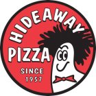 HIDEAWAY PIZZA SINCE 1957