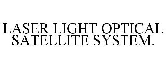 LASER LIGHT OPTICAL SATELLITE SYSTEM.